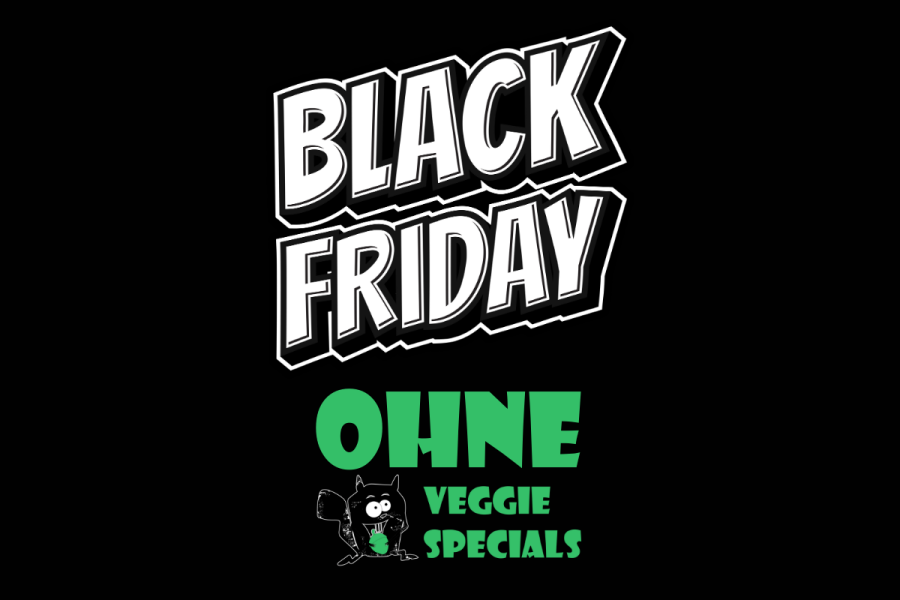 Black Friday ohne Veggie Specials - BLACK FRIDAY OHNE VEGGIE SPECIALS